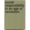 Social Responsibility in an Age of Revolution door Onbekend