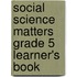 Social Science Matters Grade 5 Learner's Book