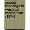 Society Meetings In Wesleyan Methodism (1874) door Joseph Portrey