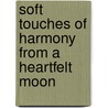 Soft Touches of Harmony from a Heartfelt Moon by Mickey Pig Knuckles