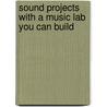 Sound Projects with a Music Lab You Can Build by Robert Gardner