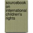 Sourcebook on International Children's Rights