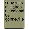 Souvenirs Militaires Du Colonel de Gonneville by Aymar-Olivier Le De Gonnevill