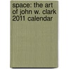 Space: The Art of John W. Clark 2011 Calendar door Onbekend