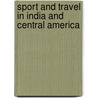 Sport And Travel In India And Central America door Arthur Greville Bagot