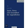 Sport, Stress und Gesundheit bei Jugendlichen by Markus Gerber