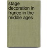 Stage Decoration In France In The Middle Ages by Donald Clive Stuart