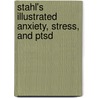 Stahl's Illustrated Anxiety, Stress, And Ptsd door Stephen M. Stahl