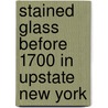 Stained Glass Before 1700 in Upstate New York door M. Lillich