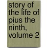 Story of the Life of Pius the Ninth, Volume 2 by Thomas Adolphus Trollope