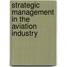 Strategic Management In The Aviation Industry by Sascha Albers