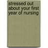 Stressed Out About Your First Year of Nursing door Ph.D. Duclos-Miller Patricia A.