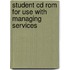 Student Cd Rom For Use With Managing Services
