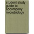 Student Study Guide to Accompany Microbiology