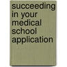 Succeeding In Your Medical School Application by Matt Green