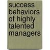 Success Behaviors Of Highly Talented Managers by Tim McManus