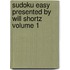 Sudoku Easy Presented by Will Shortz Volume 1