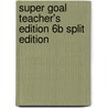Super Goal Teacher's Edition 6b Split Edition door Manuel dos Santos