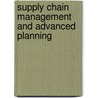 Supply Chain Management and Advanced Planning by Christoph Kidger