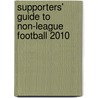 Supporters' Guide To Non-League Football 2010 door Sir John Robinson
