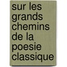 Sur Les Grands Chemins De La Poesie Classique door Andre Bellessort