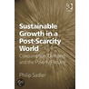 Sustainable Growth In A Post - Scarcity World door Philip Sadler