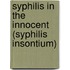Syphilis in the Innocent (Syphilis Insontium)