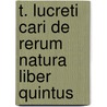 T. Lucreti Cari de Rerum Natura Liber Quintus door Titus Lucretius Carus