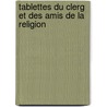 Tablettes Du Clerg Et Des Amis de La Religion door Onbekend