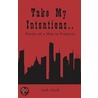Take My Intentions.Poems of a Man in Progress by Josh Clark