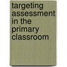 Targeting Assessment In The Primary Classroom by Shirley Clarke
