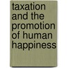 Taxation And The Promotion Of Human Happiness door D. O