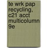 Te Wrk Pap Recycling, C21 Acct Multicolumn 9e door Claudia B. Gilbertson