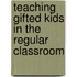 Teaching Gifted Kids in the Regular Classroom
