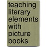 Teaching Literary Elements with Picture Books door Susan Van Zile