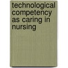 Technological Competency As Caring in Nursing by Rozzano C. Locsin