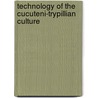 Technology Of The Cucuteni-Trypillian Culture by Miriam T. Timpledon