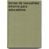 Temas de Sexualidad - Informe Para Educadores