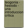 Teogonia - Hesiodo - Una Introduccion Critica by Maria Cecilia Colombani