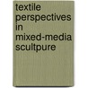 Textile Perspectives In Mixed-Media Scultpure by Jac Scott
