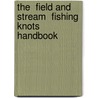 The  Field And Stream  Fishing Knots Handbook door Peter Owen