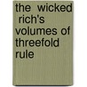 The  Wicked  Rich's Volumes Of Threefold Rule door Wicked Rich