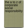 The A To Z Of Corporate Social Responsibility door Wayne Visser