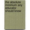 The Absolute Minimum Any Educator Should Know door Ed.D. Carter
