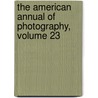 The American Annual Of Photography, Volume 23 by Unknown