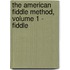 The American Fiddle Method, Volume 1 - Fiddle