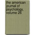 The American Journal Of Psychology, Volume 26
