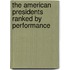 The American Presidents Ranked By Performance