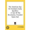The American Spy or Freedom's Early Sacrifice door J.R. Simms
