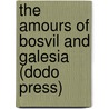 The Amours Of Bosvil And Galesia (Dodo Press) by Jane Barker